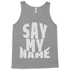 say my name Tank Top
