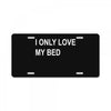 i only love my bed License Plate