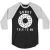 donut talk to me 3/4 Sleeve Shirt
