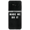 daddyissues made me do it Samsung Galaxy S8 Case