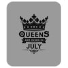 Queens Are Born In July Mousepad