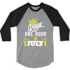 Kings Are Born In July 3/4 Sleeve Shirt