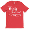 you're sick and twisted, i like you! T-Shirt