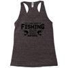 All I Care About Is Fishing And Like Maybe 3 People And Beer Racerback Tank