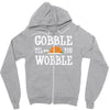 gobble till you wobble Zipper Hoodie