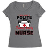 I Was One A Polite Well Mannered Young Lady And Then I Became A Nurse Women's Triblend Scoop T-shirt