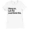 let me overthink this Ladies Fitted T-Shirt