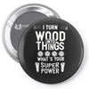super power i turn wood funnz slogan mz power Pin-back button