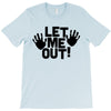 let me out (2) T-Shirt
