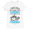 I Don't Need Therapy Just to Go Cruising Ladies Fitted T-Shirt