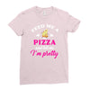 feed me a pizza and tell me i'm pretty Ladies Fitted T-Shirt