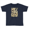 hey you guys Toddler T-shirt