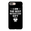 I Am The Best Mother's Day Gift Ever iPhone 8 Plus