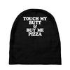 touch my butt buy me pizza Baby Beanies