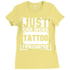 Just One More Tattoo I Promise Ladies Fitted T-Shirt