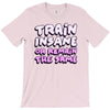 train insane or remain the same T-Shirt