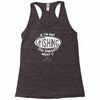 if i'm not fishing Racerback Tank
