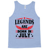 Legends Are Born In July Tank Top