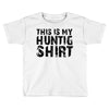 This Is My Hunting Shirt Toddler T-shirt