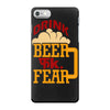drink beer fuck fear iPhone 7 Case