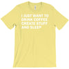i just want to drink coffee, create stuff and sleep T-Shirt