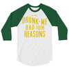 drunk me had their reasons 3/4 Sleeve Shirt