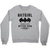 Batgirl Stronger And Faster Better Than Ever Crewneck Sweatshirt