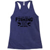 All I Care About Is Fishing And Like Maybe 3 People And Beer Racerback Tank