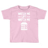 watch me lift watch me Toddler T-shirt