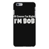 of course i'm right i'm bob iPhone 6 Plus/6s Plus Case