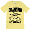 I&rsquo;m Called Grandma Because I&rsquo;m Way Too Cool To Be Called Grandma T-Shirt