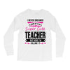 I Never Dreamed I'd Grow Up To Be A Super Cute Teacher But Here I'm Ki Long Sleeve Shirts