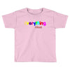 everything i need Toddler T-shirt