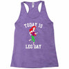 today is leg day Racerback Tank