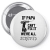 if papa can't fix it we're all screwed Pin-back button