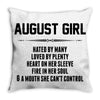 August Girl Hated By Many Throw Pillow