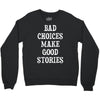 bad choices make good stories Crewneck Sweatshirt