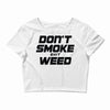 don't smoke shit weed Crop Top