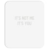 it's not me it's you Mousepad