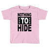 nothing to hide Toddler T-shirt