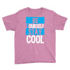 Be Your Self Stay Cool Youth Tee
