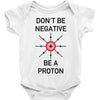 don't be negative... be a proton! Baby Onesie