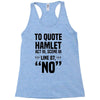 to quote hamlet no Racerback Tank