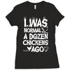 i was normal a dozen chickens ago Ladies Fitted T-Shirt