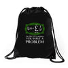 you have a problem Drawstring Bags