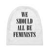 We Should All Be Feminists Baby Beanies