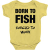 born to fish forced to work Baby Onesie