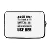 back off i have a crazy mimi and i'm not afraid to user her Laptop sleeve