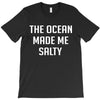 The Ocean Made Me Salty T-Shirt