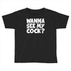 wanna see my Toddler T-shirt